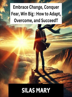 cover image of Embrace Change, Conquer Fear, Win Big